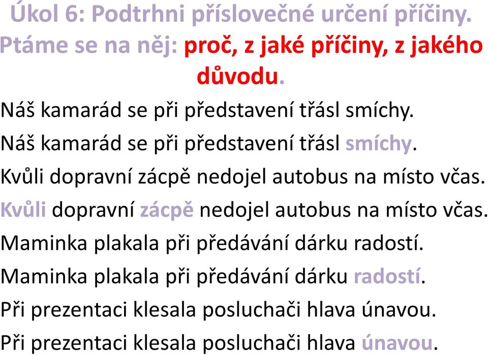 Kvůli dopravní zácpě nedojel autobus na místo včas. Kvůli dopravní zácpě nedojel autobus na místo včas.