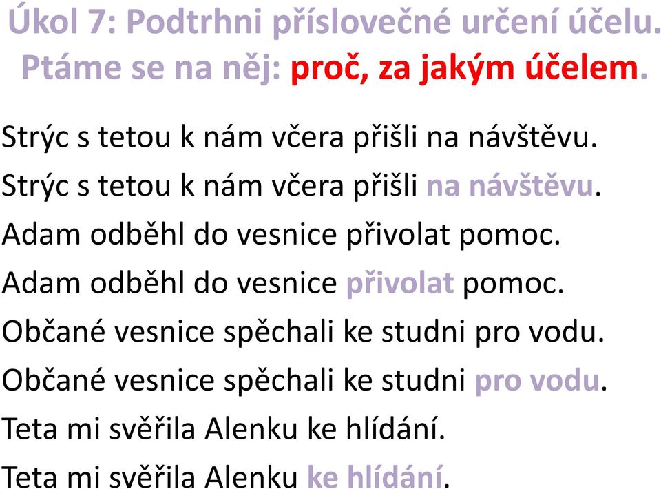 Adam odběhl do vesnice přivolat pomoc. Adam odběhl do vesnice přivolat pomoc.
