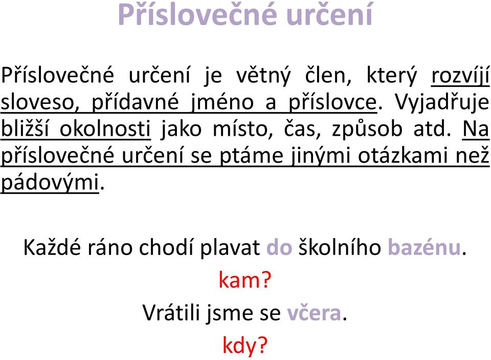 Vyjadřuje bližší okolnosti jako místo, čas, způsob atd.