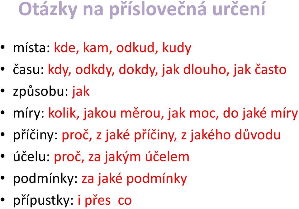 měrou, jak moc, do jaké míry příčiny: proč, z jaké příčiny, z jakého