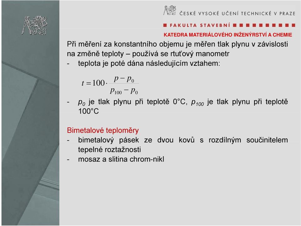 tlak plynu při teplotě 0 C, p 100 je tlak plynu při teplotě 100 C Bimetalové teploměry -