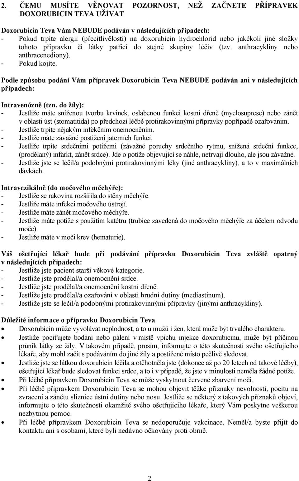 Podle způsobu podání Vám přípravek Doxorubicin Teva NEBUDE podáván ani v následujících případech: Intravenózně (tzn.
