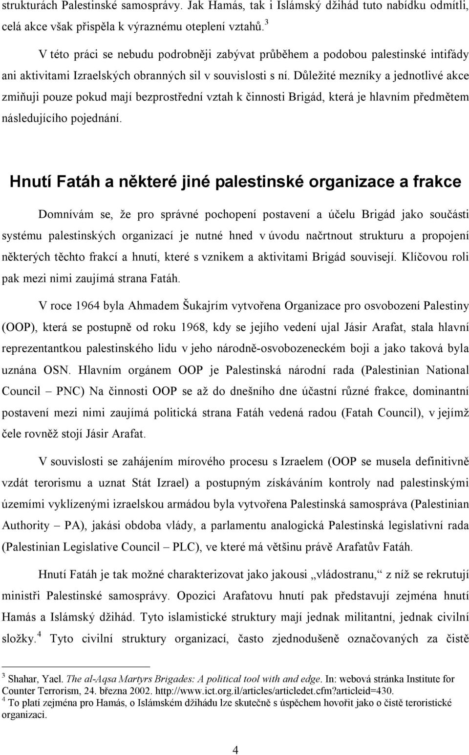 Důležité mezníky a jednotlivé akce zmiňuji pouze pokud mají bezprostřední vztah k činnosti Brigád, která je hlavním předmětem následujícího pojednání.