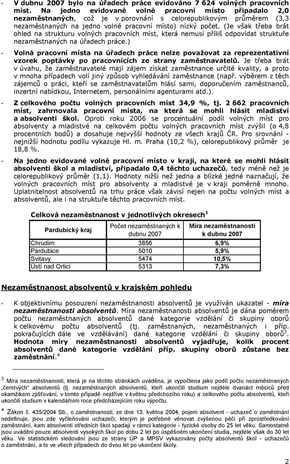 (Je však třeba brát ohled na strukturu volných pracovních míst, která nemusí příliš odpovídat struktuře na úřadech práce.
