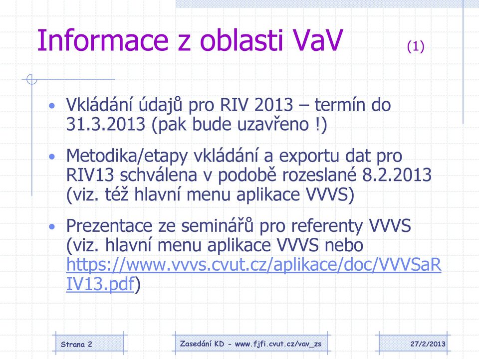 2013 (viz. též hlavní menu aplikace VVVS) Prezentace ze seminářů pro referenty VVVS (viz.