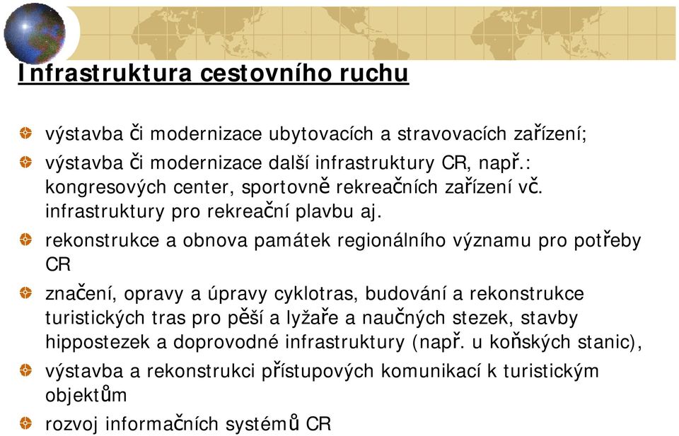 rekonstrukce a obnova památek regionálního významu pro potřeby CR značení, opravy a úpravy cyklotras, budování a rekonstrukce turistických tras pro