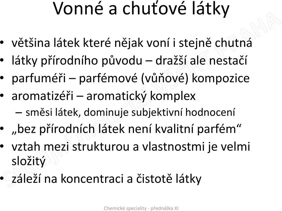 komplex směsi látek, dominuje subjektivní hodnocení bez přírodních látek není kvalitní