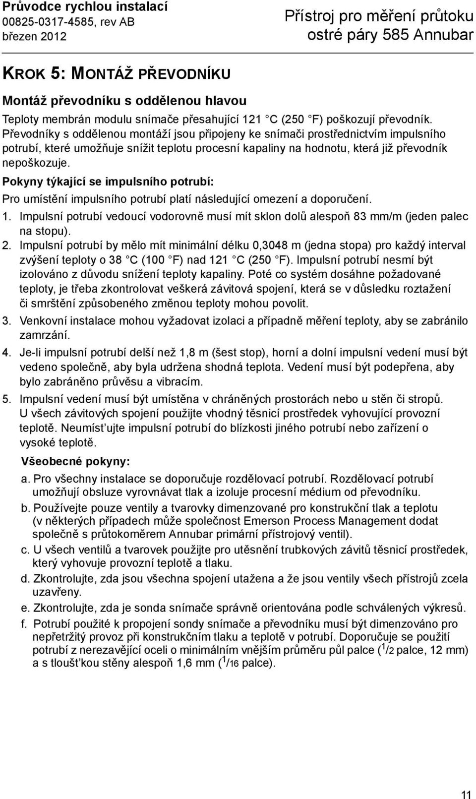 Pokyny týkající se impulsního potrubí: Pro umístění impulsního potrubí platí následující omezení a doporučení. 1.