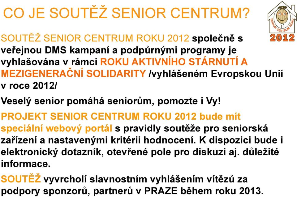 SOLIDARITY /vyhlášeném Evropskou Unií v roce 2012/ Veselý senior pomáhá seniorům, pomozte i Vy!