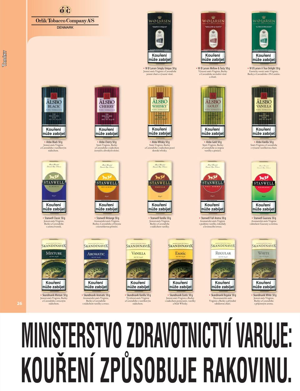 Alsbo Cherry 50 g Směs Virginie, Burley a Cavendishe s nádechem černých a divokých třešní. Alsbo Whisky 50 g Směs Virginie, Burley a Cavendishe s nádechem pravé skotské whisky.
