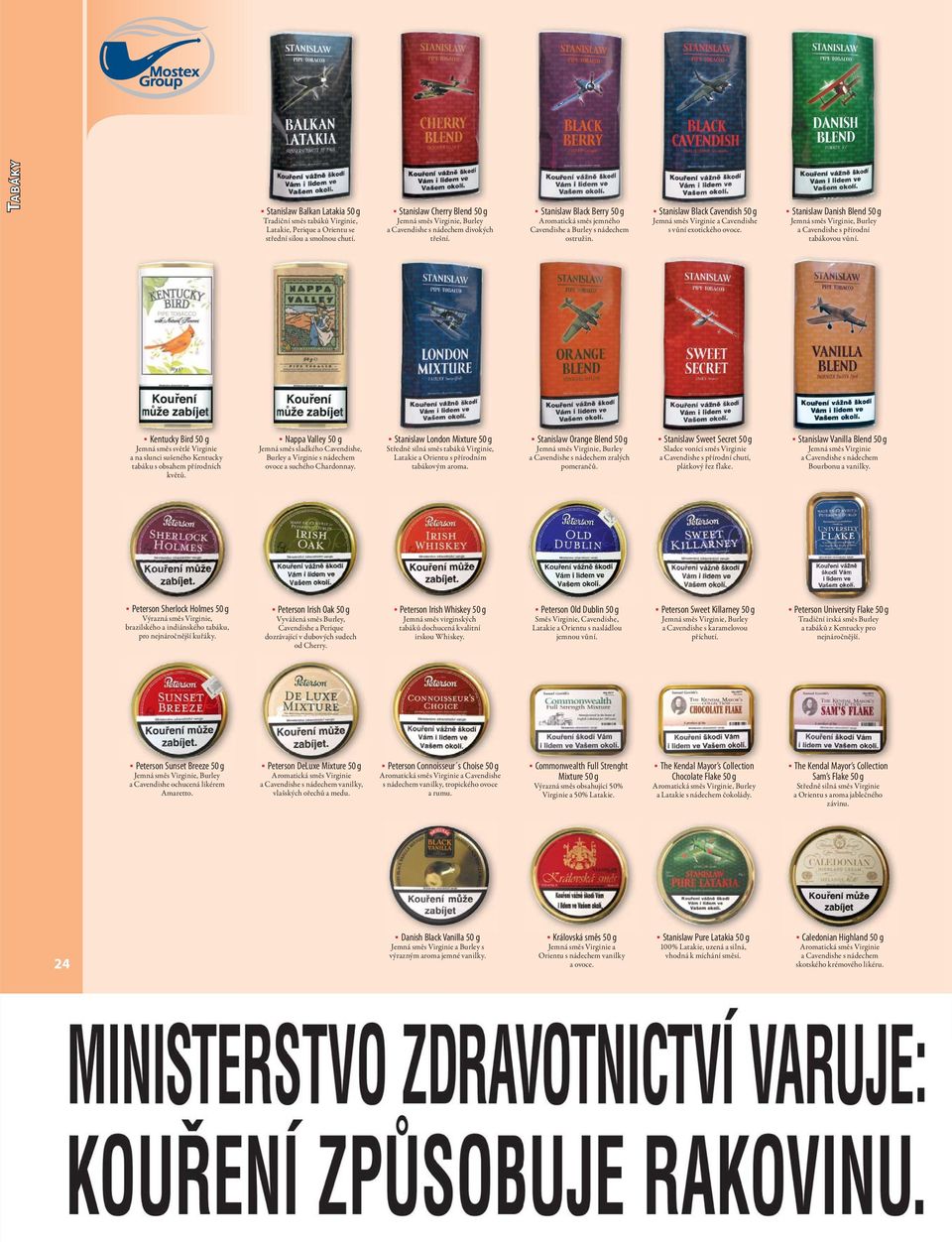 Stanislaw Danish Blend 50 g a Cavendishe s přírodní tabákovou vůní. Kentucky Bird 50 g Jemná směs světlé Virginie a na slunci sušeného Kentucky tabáku s obsahem přírodních květů.