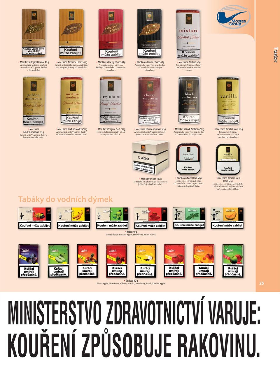 Mac Baren Vanilla Choice 40 g Aromatická směs Virginie, Burley a Cavendishe s vanilkovým nádechem. Mac Baren Mixture 50 g a Cavendishe s nevtíravým aroma.