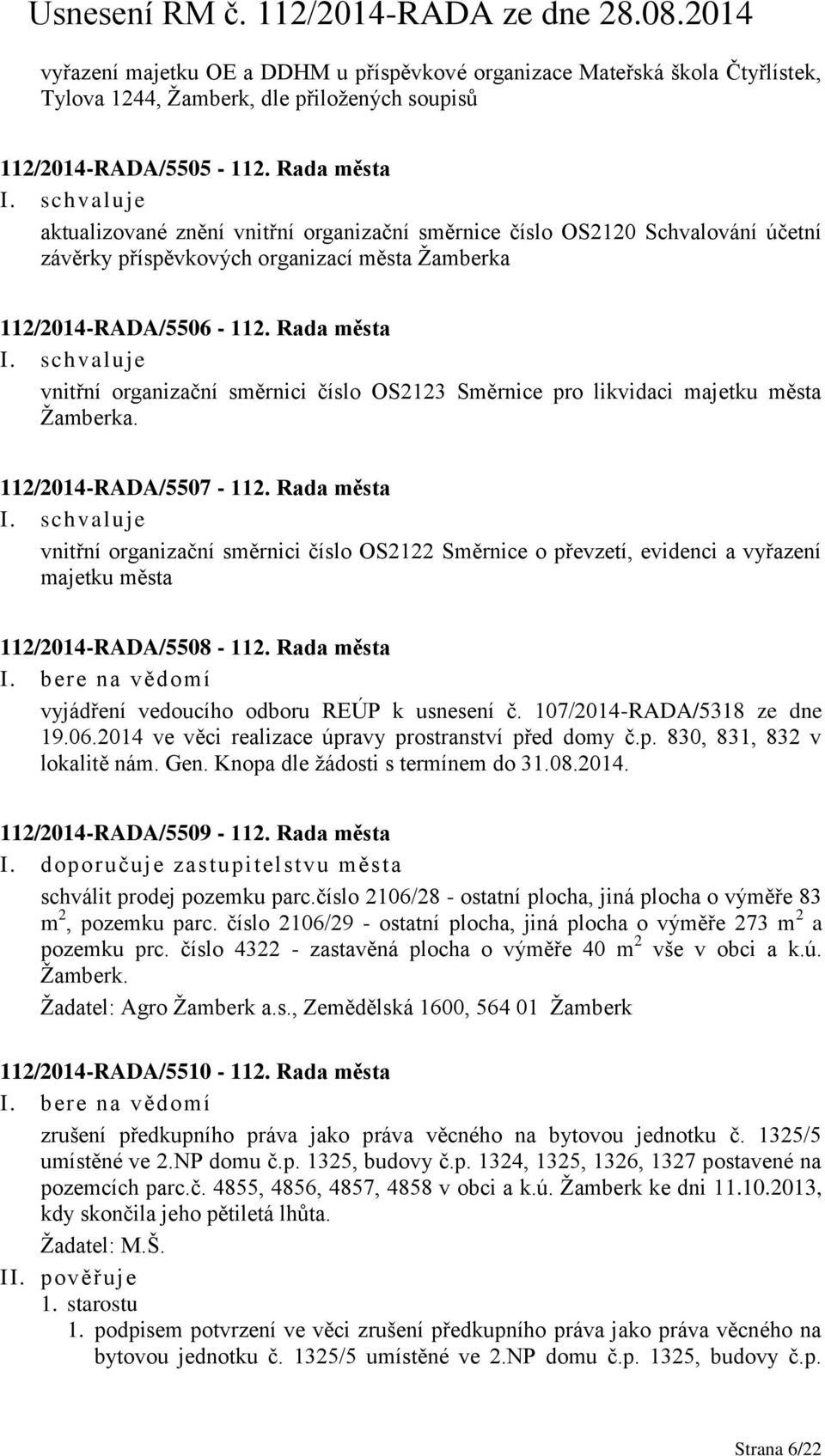 Rada města vnitřní organizační směrnici číslo OS2123 Směrnice pro likvidaci majetku města Žamberka. 112/2014-RADA/5507-112.