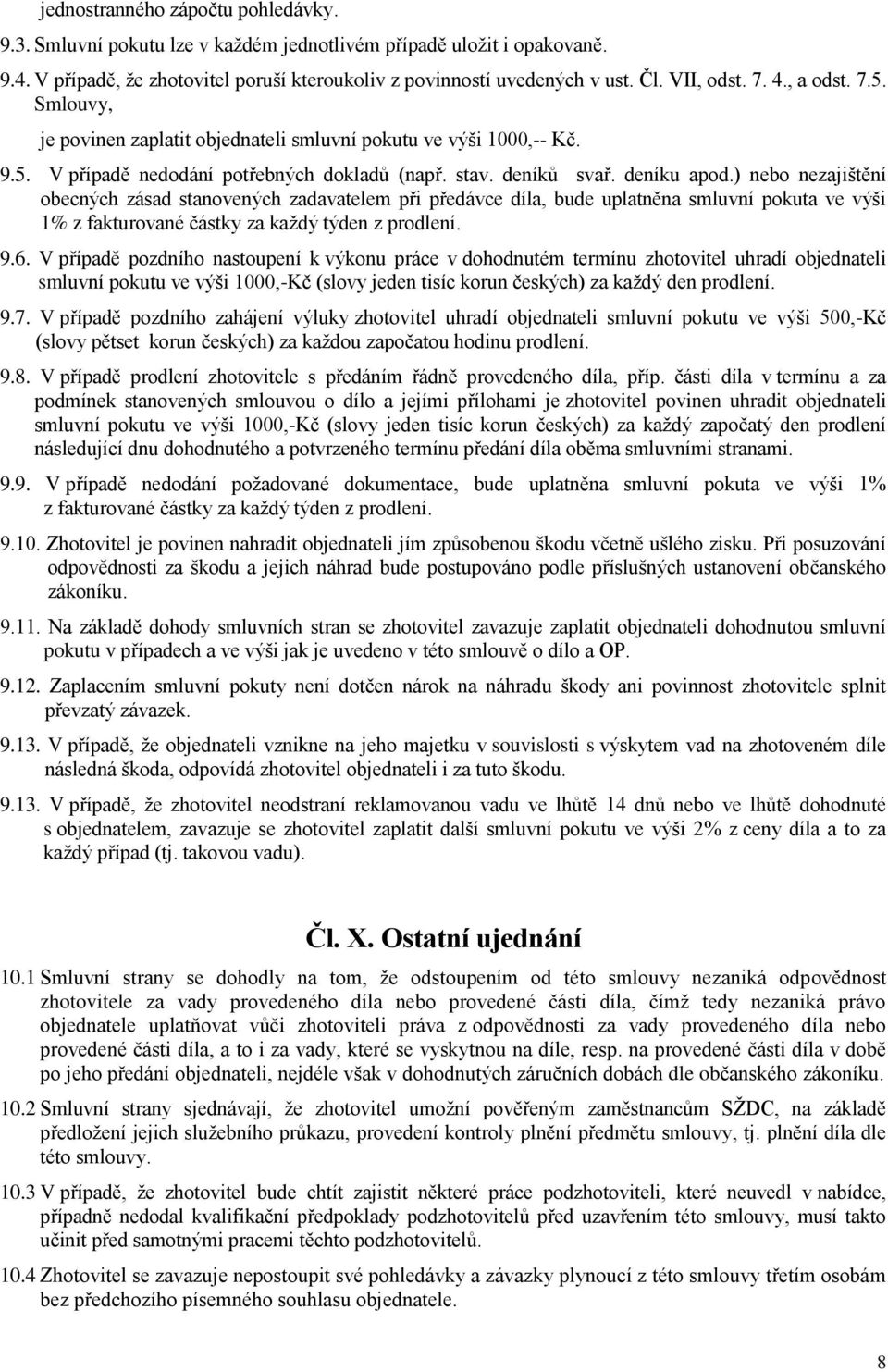 ) nebo nezajištění obecných zásad stanovených zadavatelem při předávce díla, bude uplatněna smluvní pokuta ve výši 1% z fakturované částky za každý týden z prodlení. 9.6.