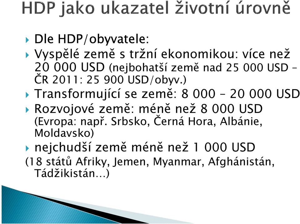 ) Transformující se země: 8 000 20 000 USD Rozvojové země: méně než 8 000 USD (Evropa: