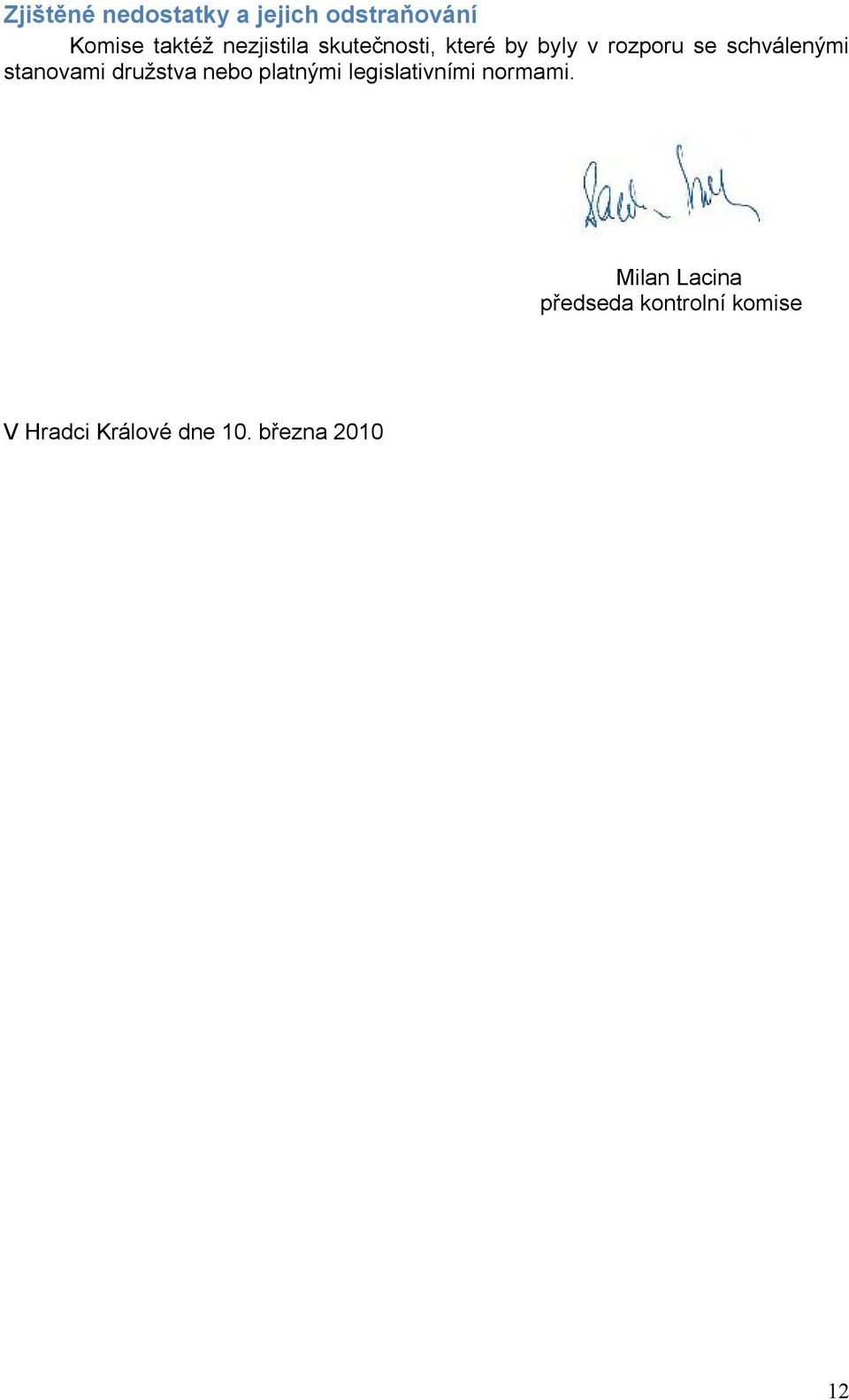 stanovami družstva nebo platnými legislativními normami.