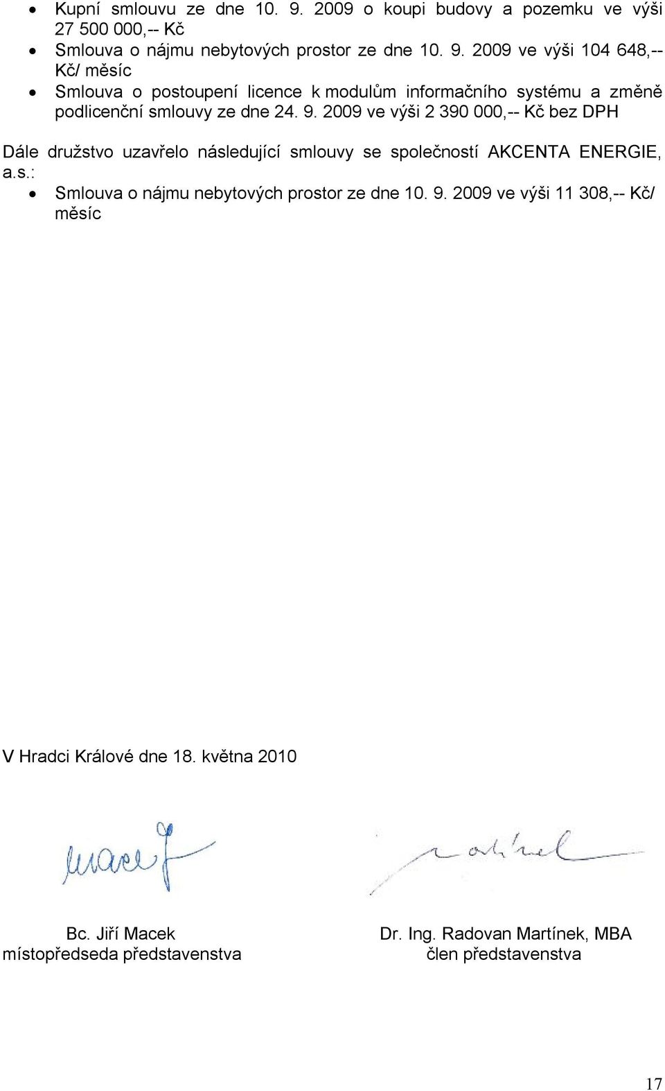 2009 ve výši 104 648,-- Kč/ měsíc Smlouva o postoupení licence k modulům informačního systému a změně podlicenční smlouvy ze dne 24. 9.