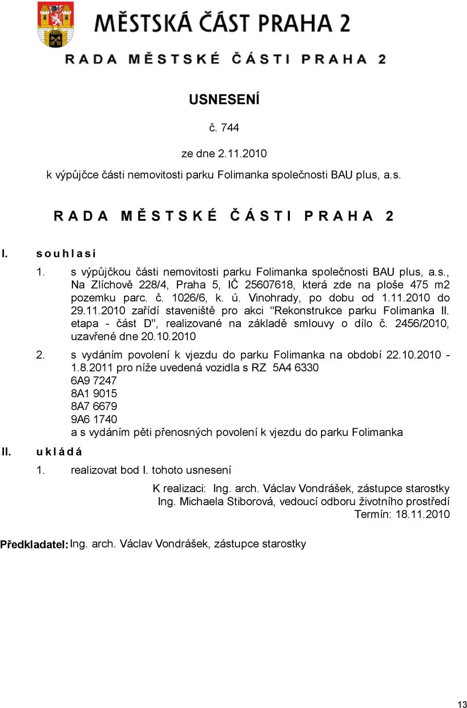 2456/2010, uzavřené dne 20.10.2010 2. s vydáním povolení k vjezdu do parku Folimanka na období 22.10.2010-1.8.