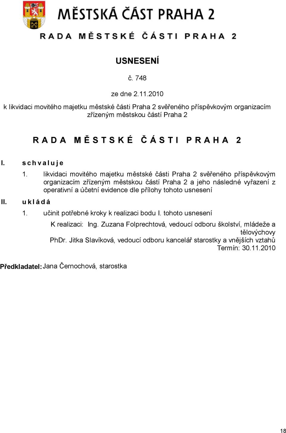 likvidaci movitého majetku městské části Praha 2 svěřeného příspěvkovým organizacím zřízeným městskou částí Praha 2 a jeho následné vyřazení z operativní a účetní