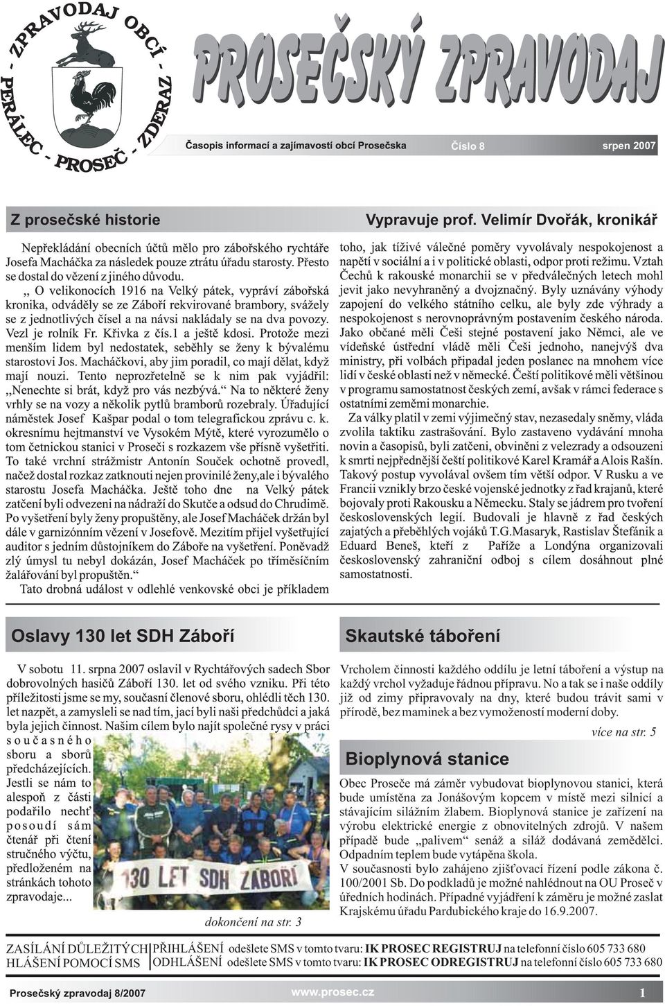 No a tak se i naše oddíly ji od zimy pøipravovaly na dny, které budou trávit sami v pøírodì, bez maminek a bez vymo eností moderní doby. více na str. 5 Bioplynová stanice dokonèení na str.
