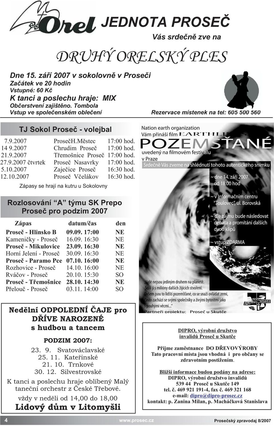 27.9.2007 ètvrtek Proseè Nasavrky 17:00 hod. 5.10.2007 Zajeèice Proseè 16:30 hod. 12.10.2007 Proseè Vèelákov 16:30 hod.