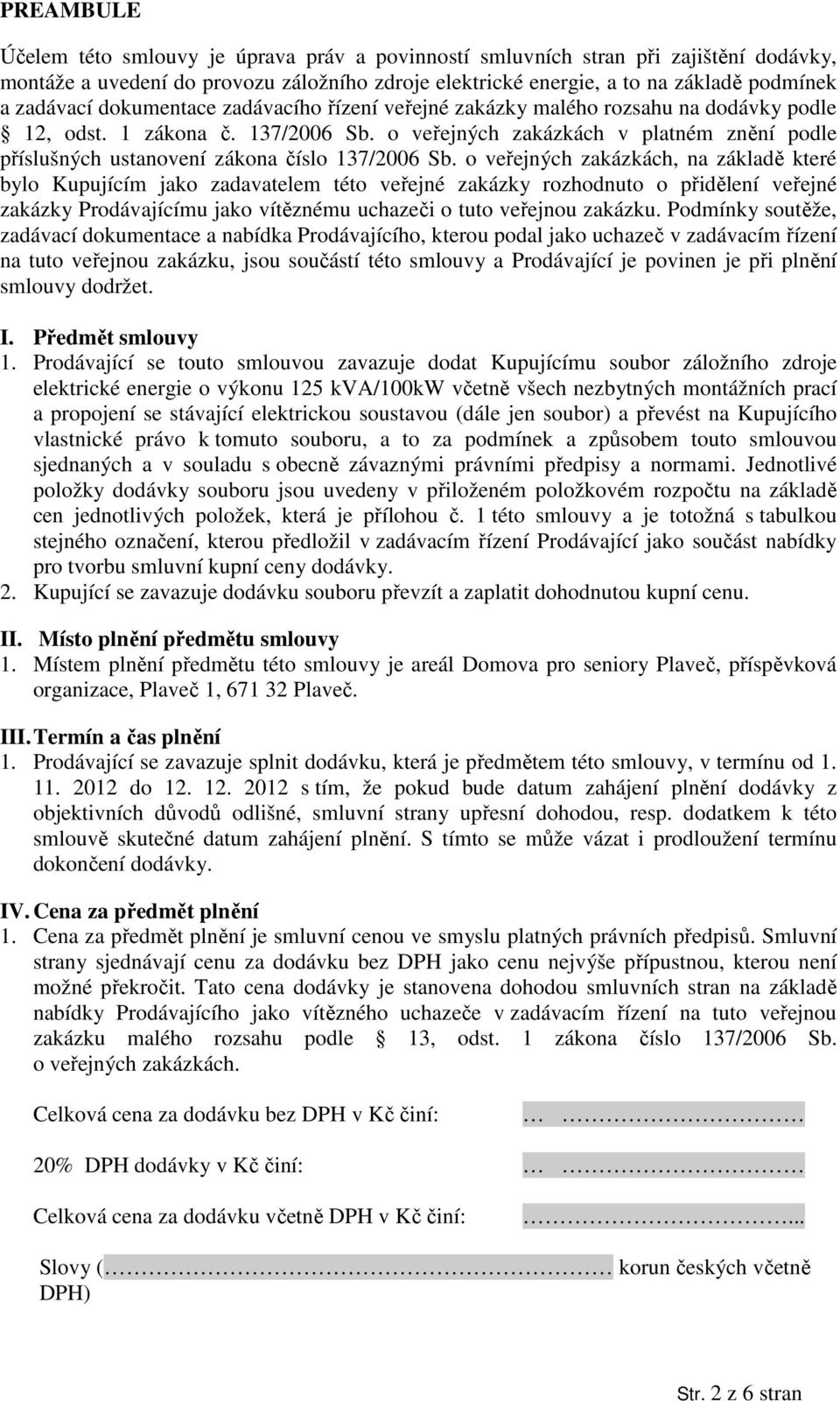 o veřejných zakázkách v platném znění podle příslušných ustanovení zákona číslo 137/2006 Sb.