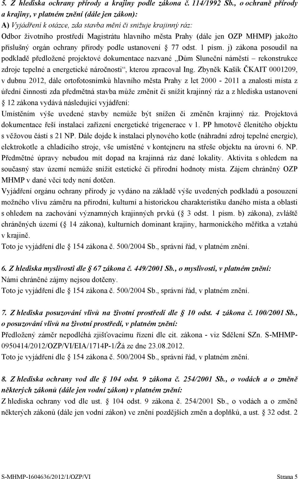 OZP MHMP) jakožto příslušný orgán ochrany přírody podle ustanovení 77 odst. 1 písm.