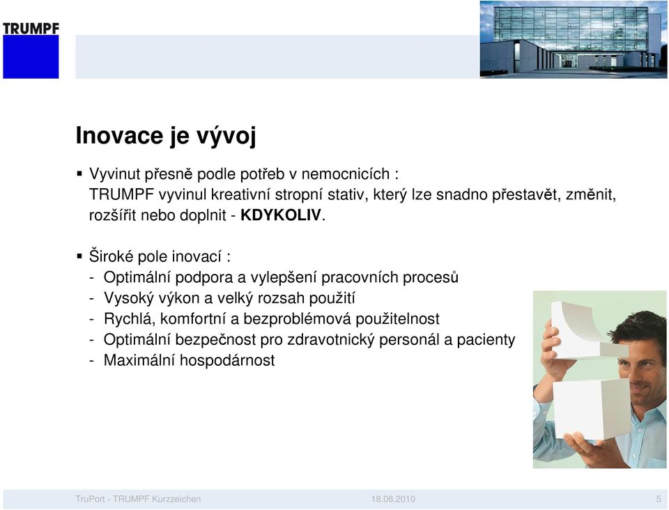 Široké pole inovací : - Optimální podpora a vylepšení pracovních procesů - Vysoký výkon a velký rozsah