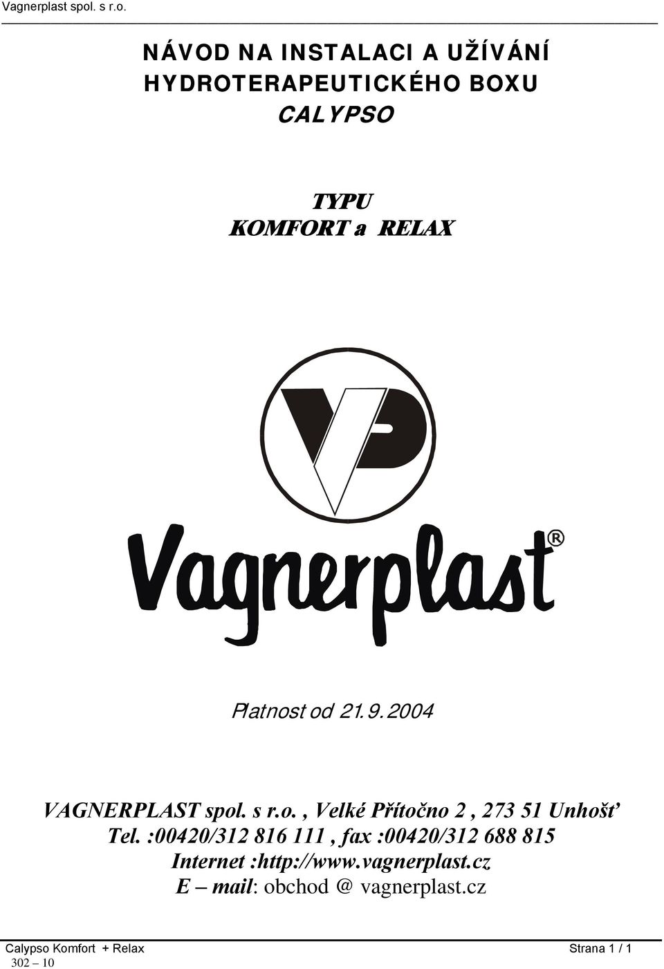 :00420/312 816 111, fax :00420/312 688 815 Internet :http://www.vagnerplast.