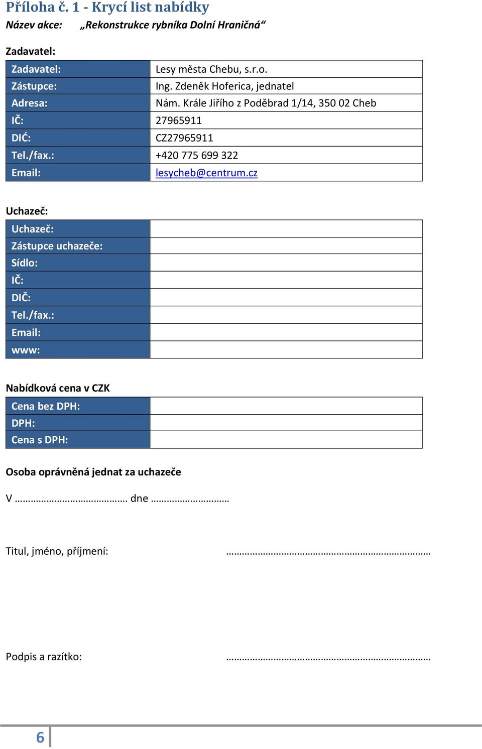 Lesy města Chebu, s.r.o. Ing. Zdeněk Hoferica, jednatel Nám. Krále Jiřího z Poděbrad 1/14, 350 02 Cheb CZ27965911 Tel./fax.