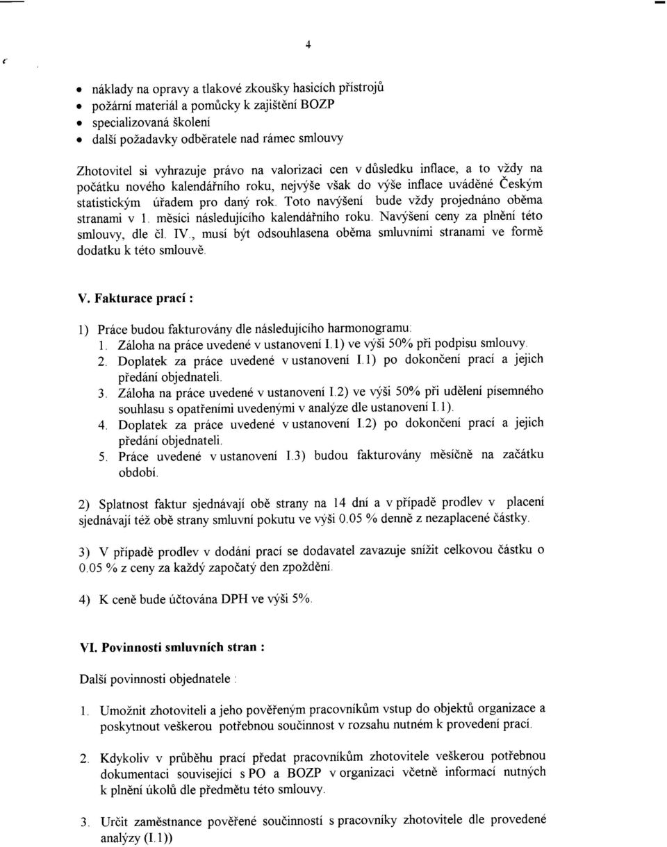 i5eni bude vzdy projedn6no obdma stranami v 1. mdsici nisledujiciho kalendfiniho roku. Navyieni ceny za plneni t6to smlouw, dle dl. IV.