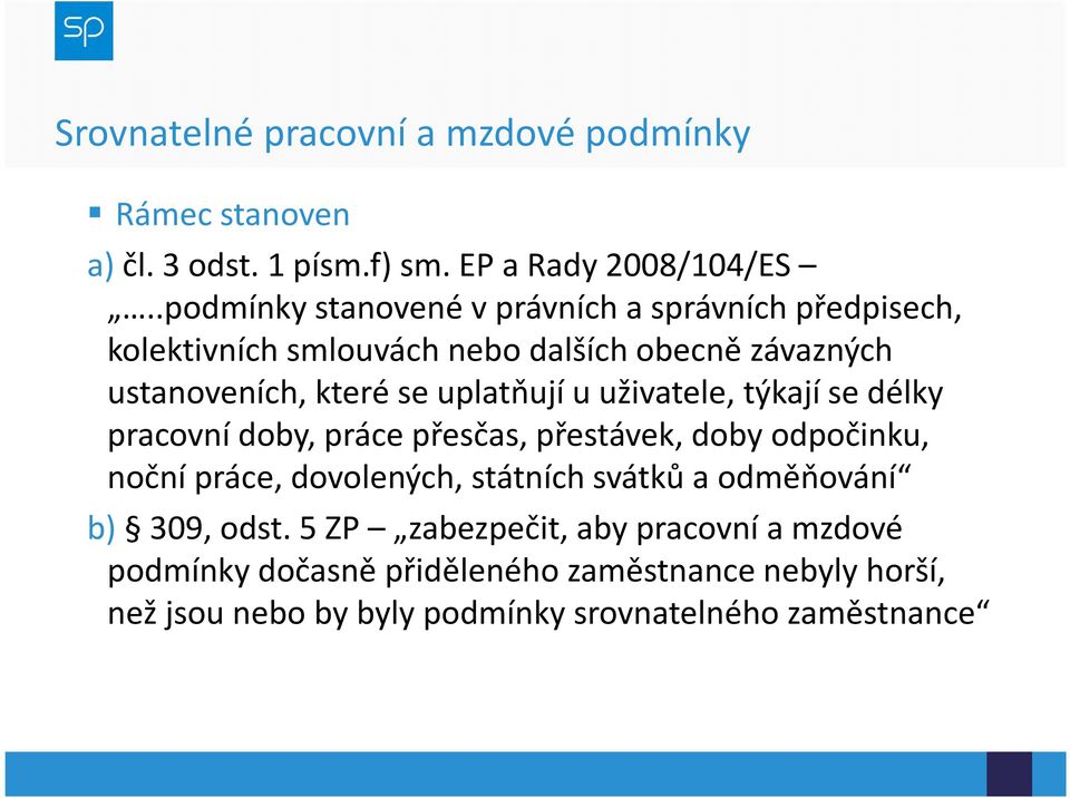 uplatňují u uživatele, týkají se délky pracovní doby, práce přesčas, přestávek, doby odpočinku, noční práce, dovolených, státních svátků