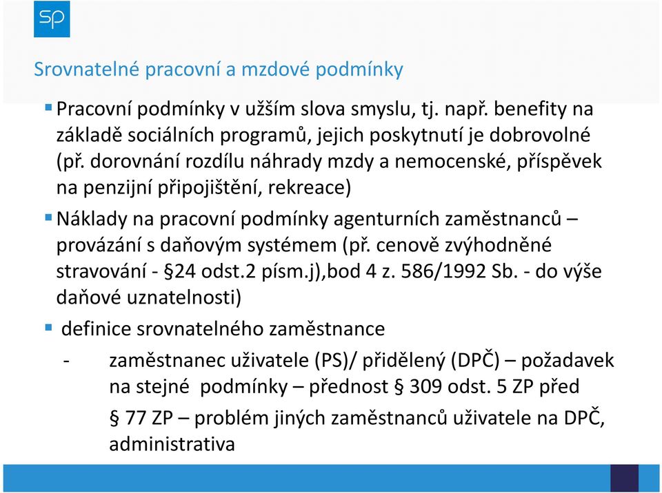 dorovnání rozdílu náhrady mzdy a nemocenské, příspěvek na penzijní připojištění, rekreace) Náklady na pracovní podmínky agenturních zaměstnanců provázání s