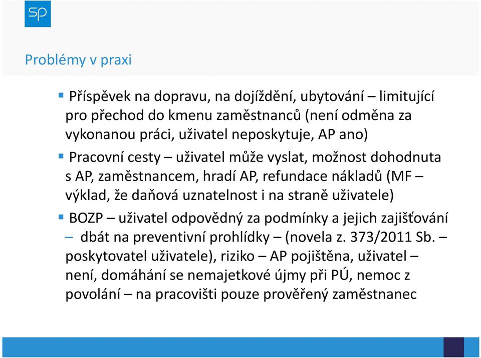 uznatelnost i na straně uživatele) BOZP uživatel odpovědný za podmínky a jejich zajišťování dbát na preventivní prohlídky (novela z. 373/2011 Sb.