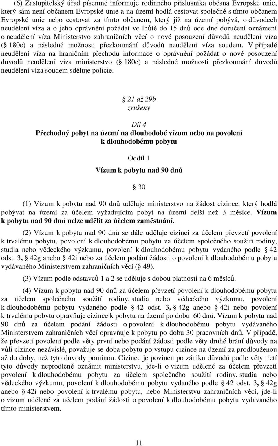 o nové posouzení důvodů neudělení víza ( 180e) a následné možnosti přezkoumání důvodů neudělení víza soudem.