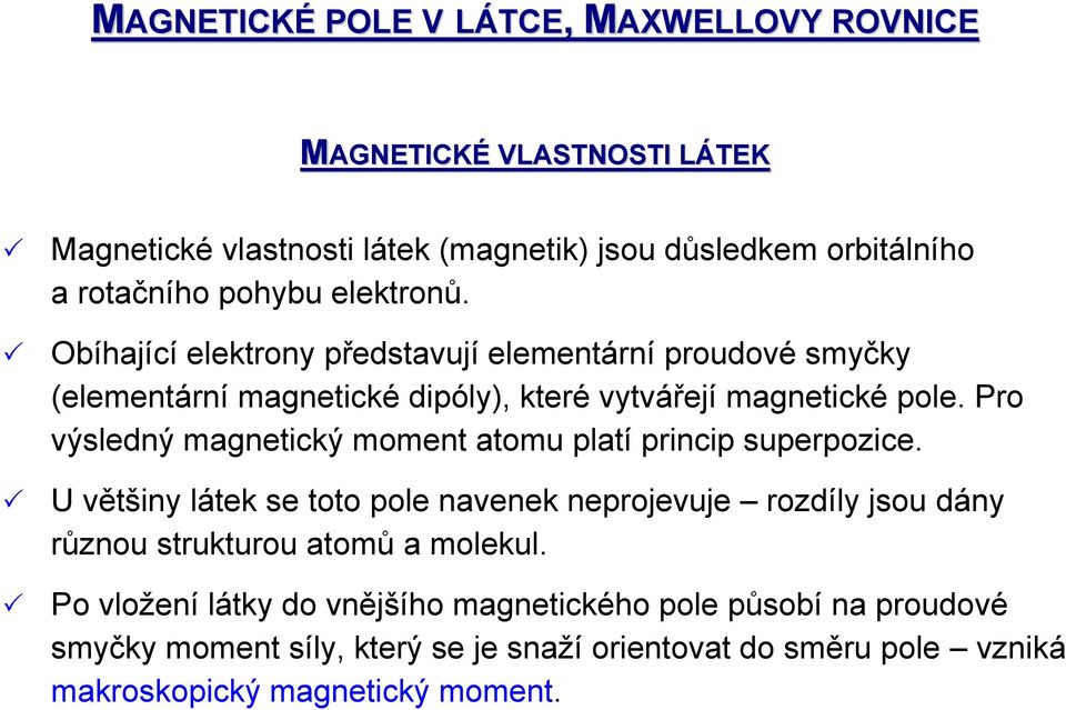 Pro výsledný magnetický moment atomu platí princip superpozice.