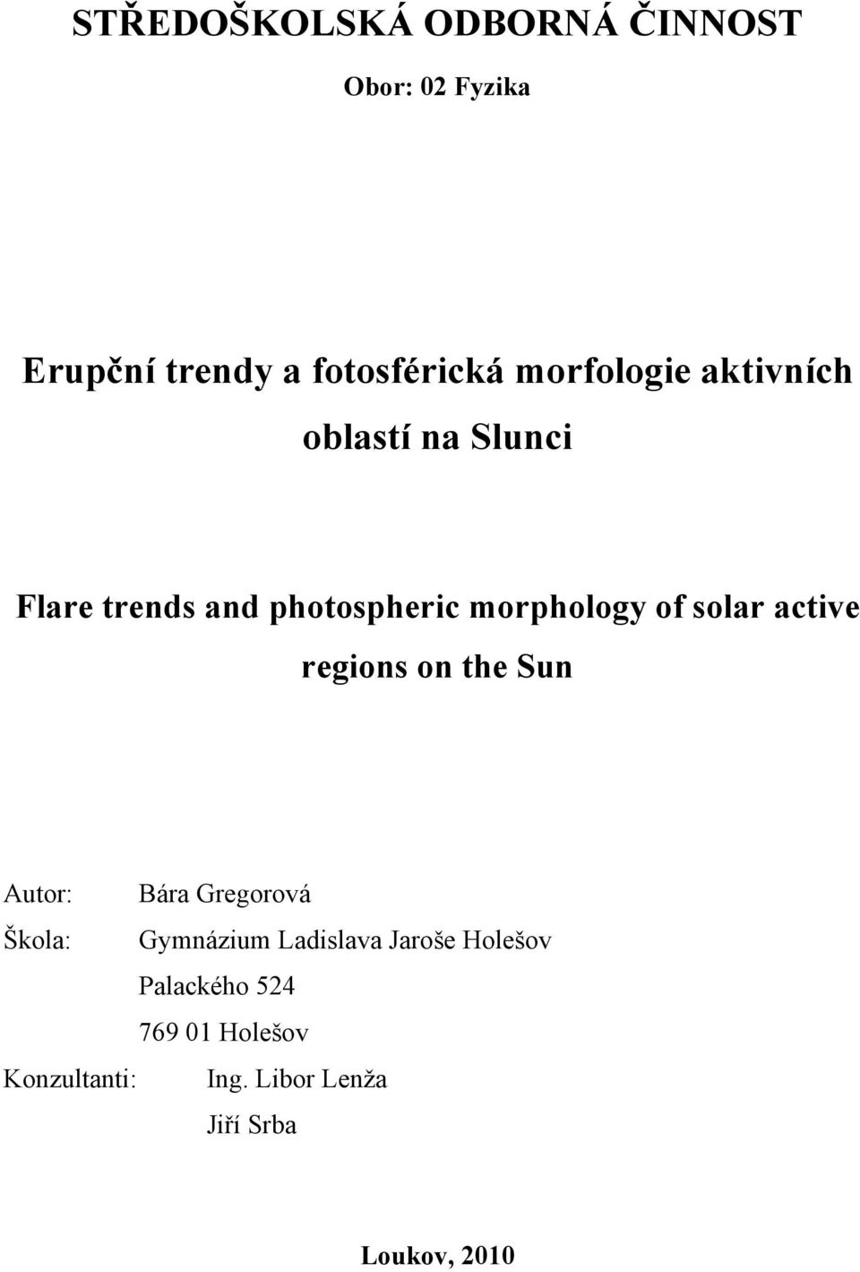 solar active regions on the Sun Autor: Bára Gregorová Škola: Gymnázium Ladislava