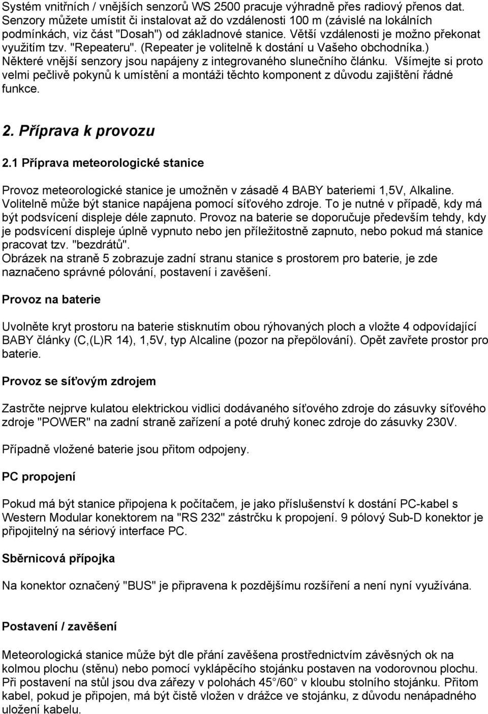 (Repeater je volitelně k dostání u Vašeho obchodníka.) Některé vnější senzory jsou napájeny z integrovaného slunečního článku.