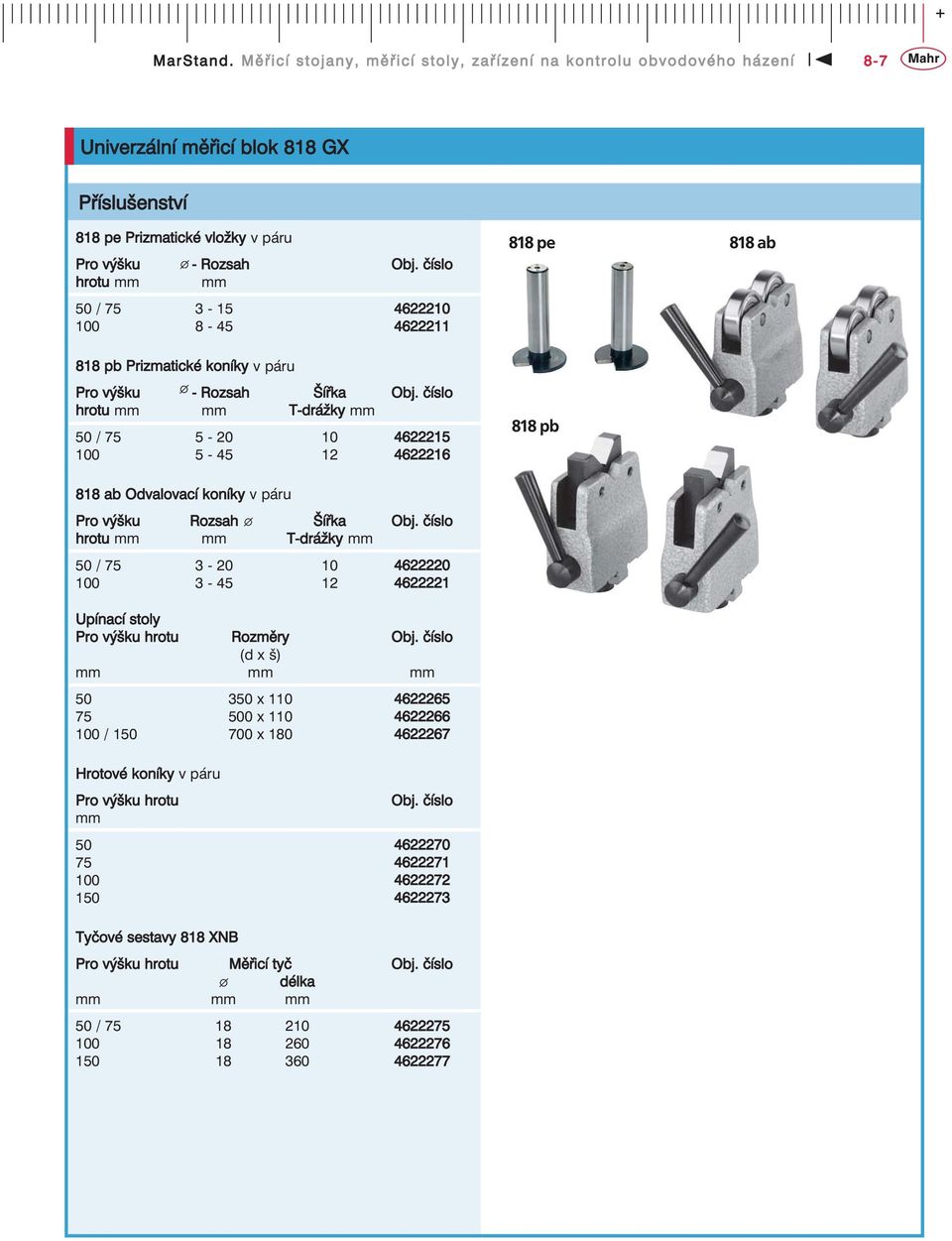 číslo hrotu mm mm T-drážky mm 50 / 75 5-20 10 4622215 100 5-45 12 4622216 818 ab Odvalovací koníky v páru Pro výšku Rozsah Šířka Obj.