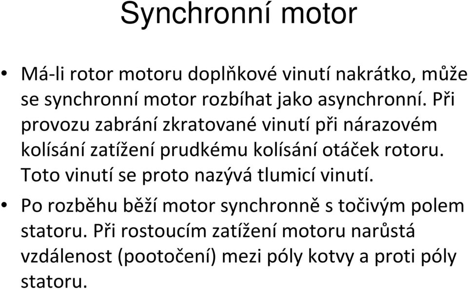 Toto vinutí se proto nazývá tlumicí vinutí.