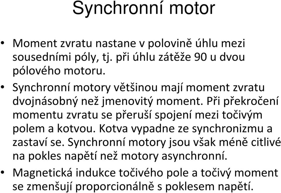 Při překročení momentu zvratu se přerušíspojenímezi točivým polem a kotvou. Kotva vypadne ze synchronizmu a zastaví se.