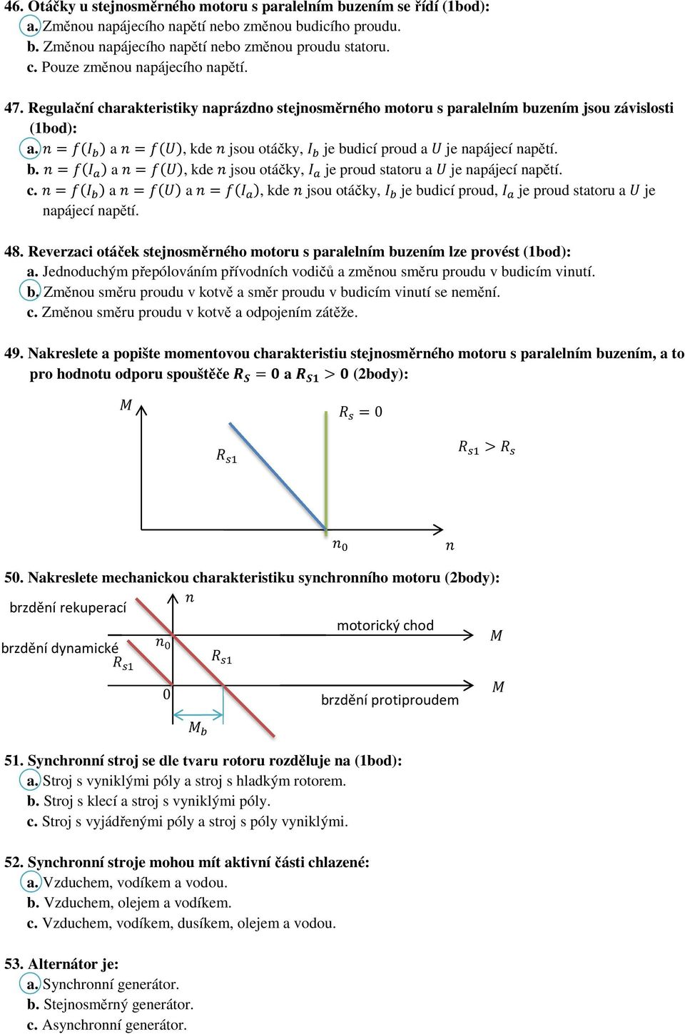 , kde G jsou otáčky, Y je budicí proud a & je napájecí napětí. b. G=X1 T! a G=X1&!, kde G jsou otáčky, T je proud statoru a & je napájecí napětí. c. G=X1 Y! a G=X1&! a G=X1 T!