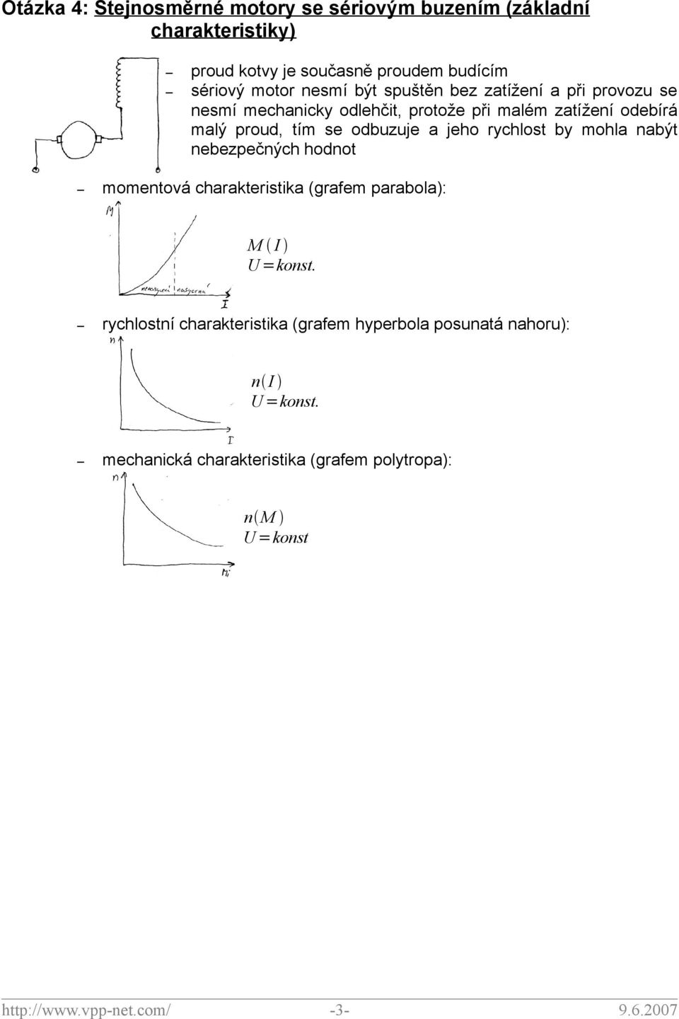 jeho rychlost by mohla nabýt nebezpečných hodnot momentová charakteristika (grafem parabola): M I U =konst.