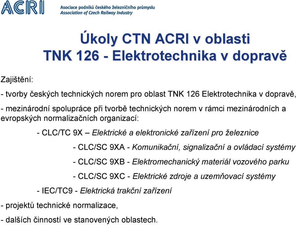 zařízení pro železnice - CLC/SC 9XA - Komunikační, signalizační a ovládací systémy - CLC/SC 9XB - Elektromechanický materiál vozového parku - CLC/SC 9XC -