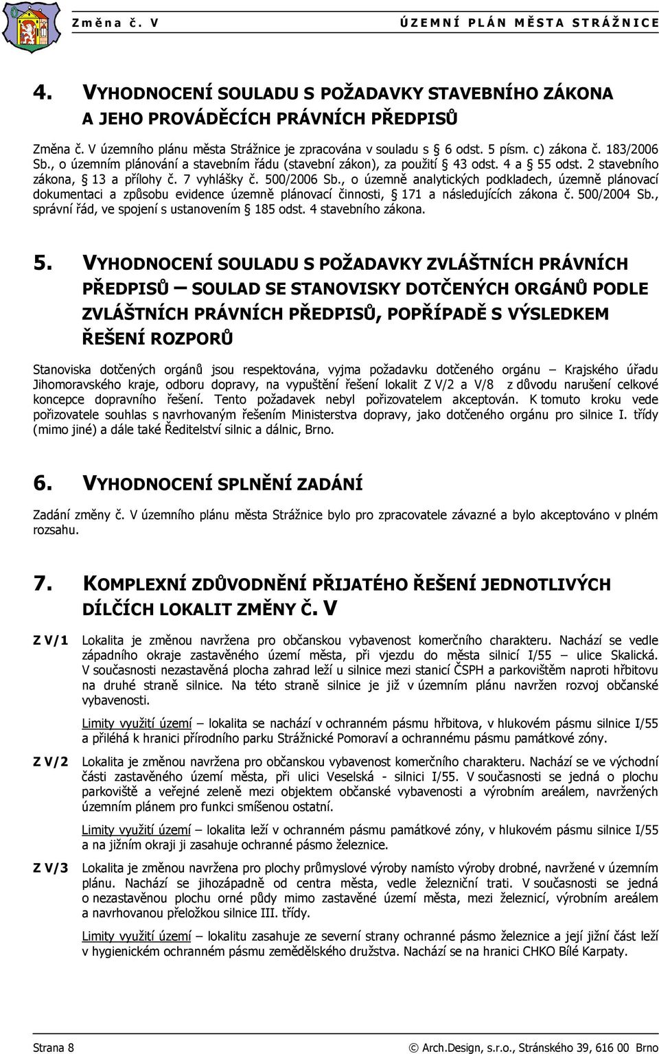 2 stavebního zákona, 13 a přílohy č. 7 vyhlášky č. 500/2006 Sb.