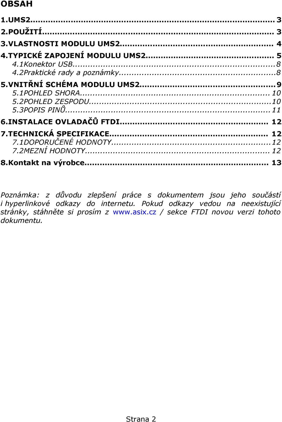 .. 12 7.1DOPORUČENÉ HODNOTY...12 7.2MEZNÍ HODNOTY... 12 8.Kontakt na výrobce.