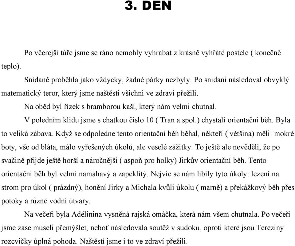 V poledním klidu jsme s chatkou číslo 10 ( Tran a spol.) chystali orientační běh. Byla to veliká zábava.