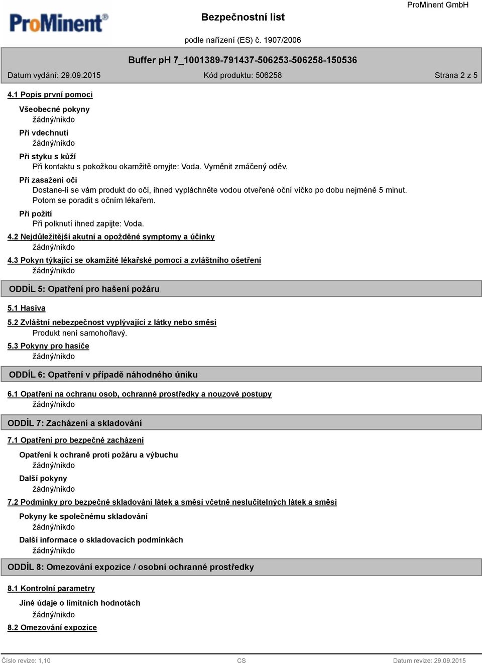 4.2 Nejdůležitější akutní a opožděné symptomy a účinky 4.3 Pokyn týkající se okamžité lékařské pomoci a zvláštního ošetření ODDÍL 5: Opatření pro hašení požáru 5.1 Hasiva 5.