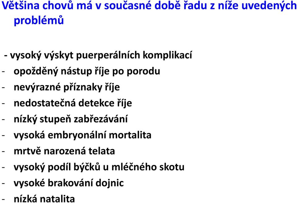 nedostatečná detekce říje - nízký stupeň zabřezávání - vysoká embryonální mortalita -