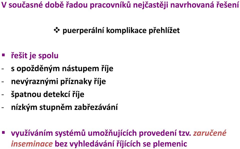 příznaky říje - špatnou detekcí říje - nízkým stupněm zabřezávání využíváním